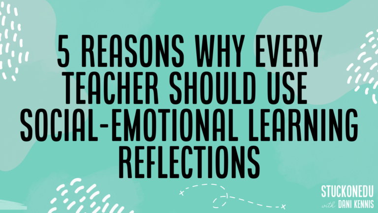5 Reasons Why Every Teacher Should Use Social-Emotional Learning Reflections